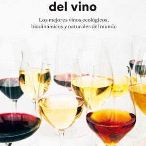 LA REVOLUCION DEL VINO: UNA DESCRIPCION EN DETALLE DE LOS MEJORES VINOS ECOLOGICOS, BIODINAMICOS Y NATURALES DEL MUNDO
